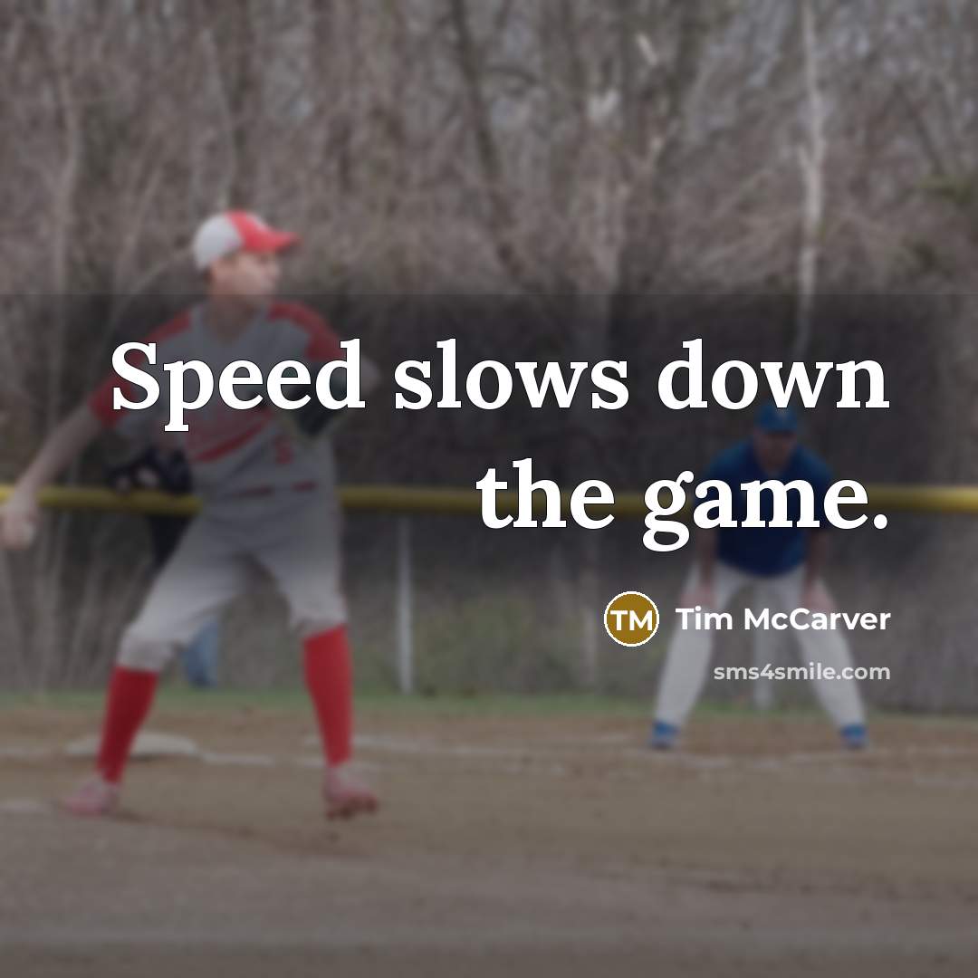 “Speed slows down the game.” quote by Tim McCarver