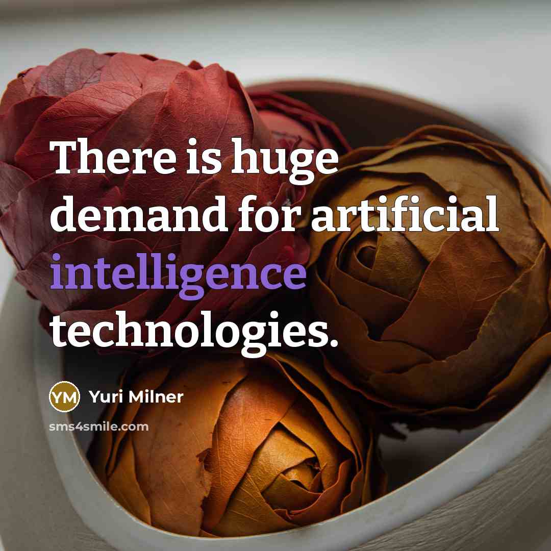 “There is huge demand for artificial intelligence technologies.” quote by Yuri Milner