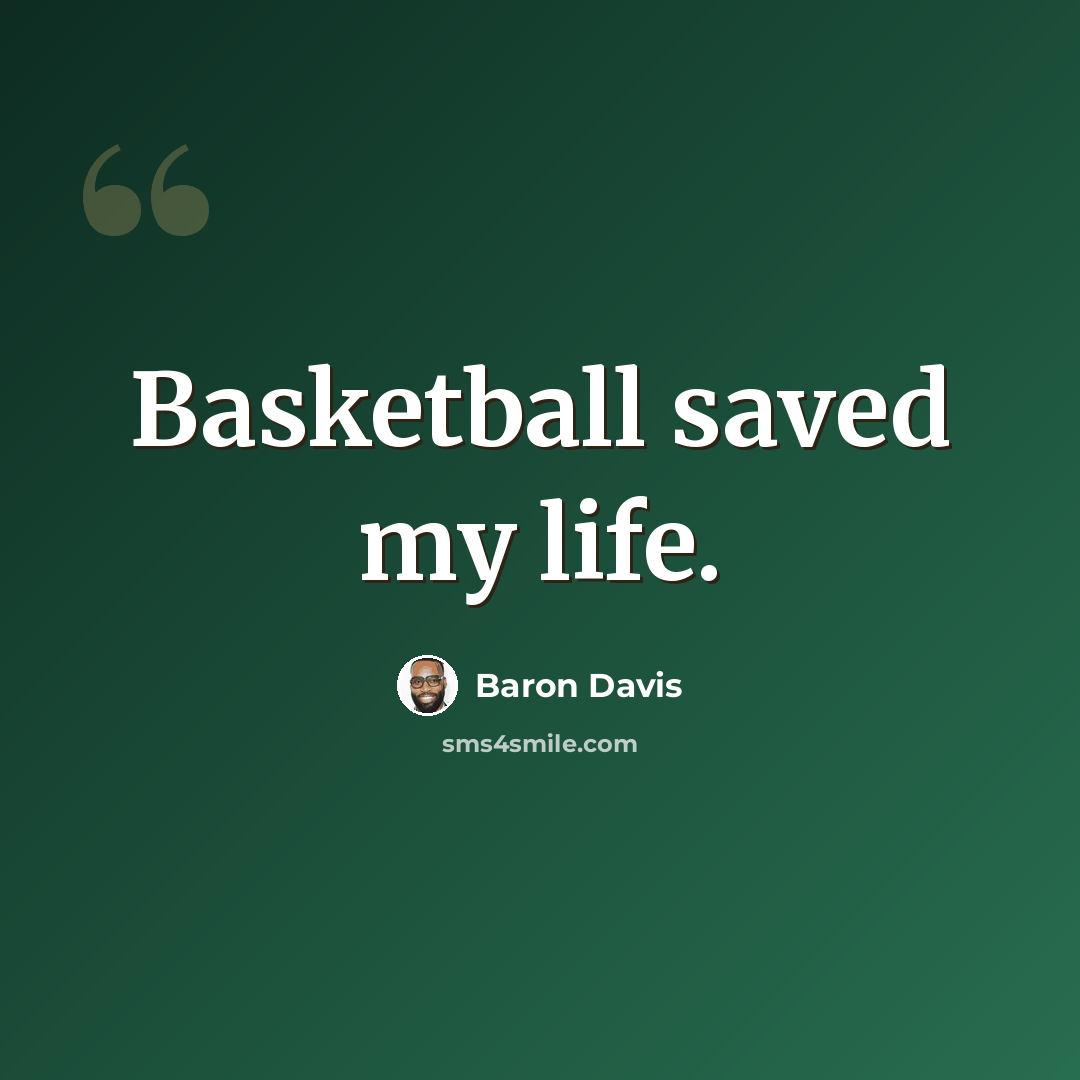 “Basketball saved my life.” quote by Baron Davis