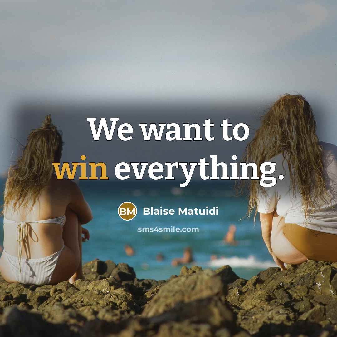 “We want to win everything.” quote by Blaise Matuidi