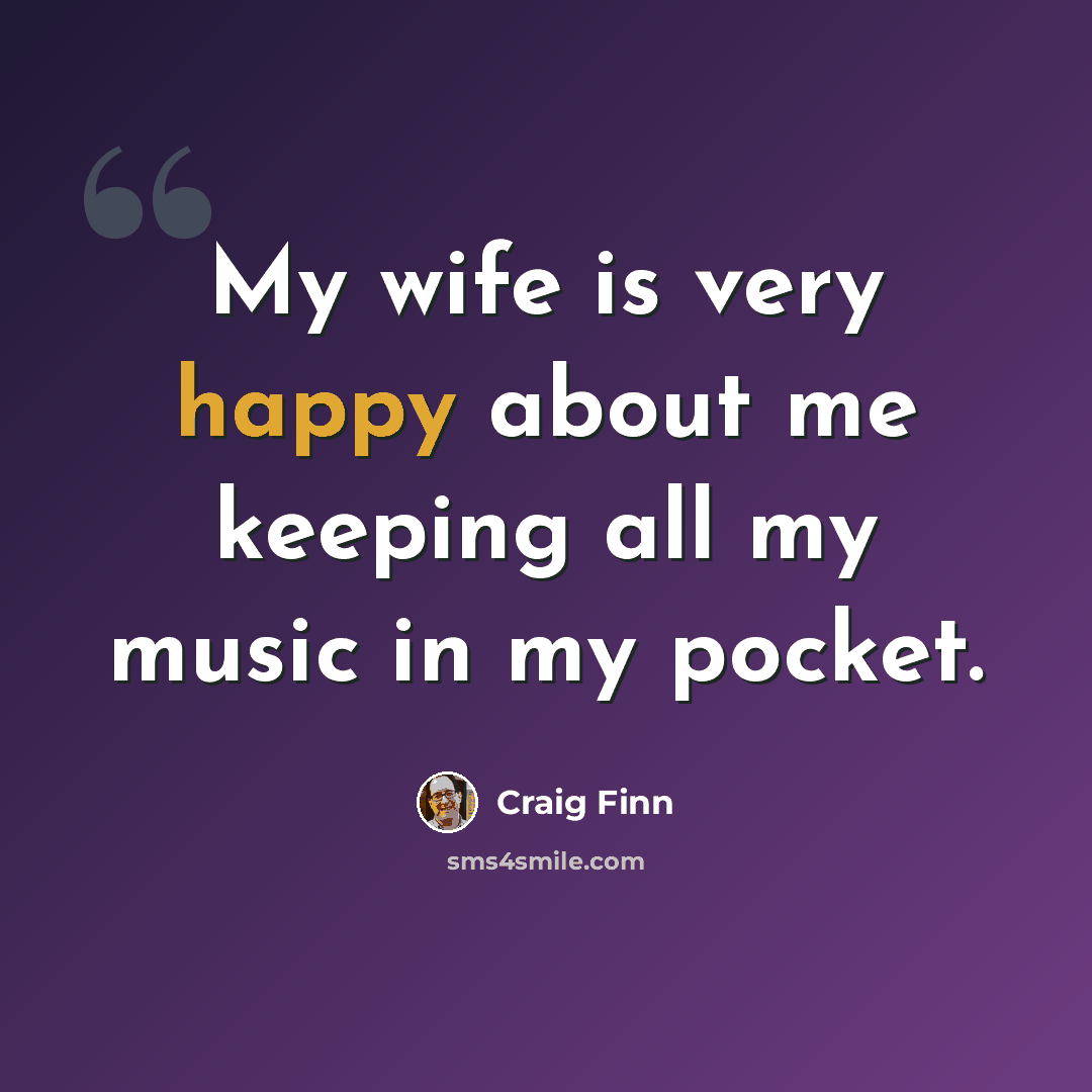 “My wife is very happy about me keeping all my music in my pocket.” quote by Craig Finn