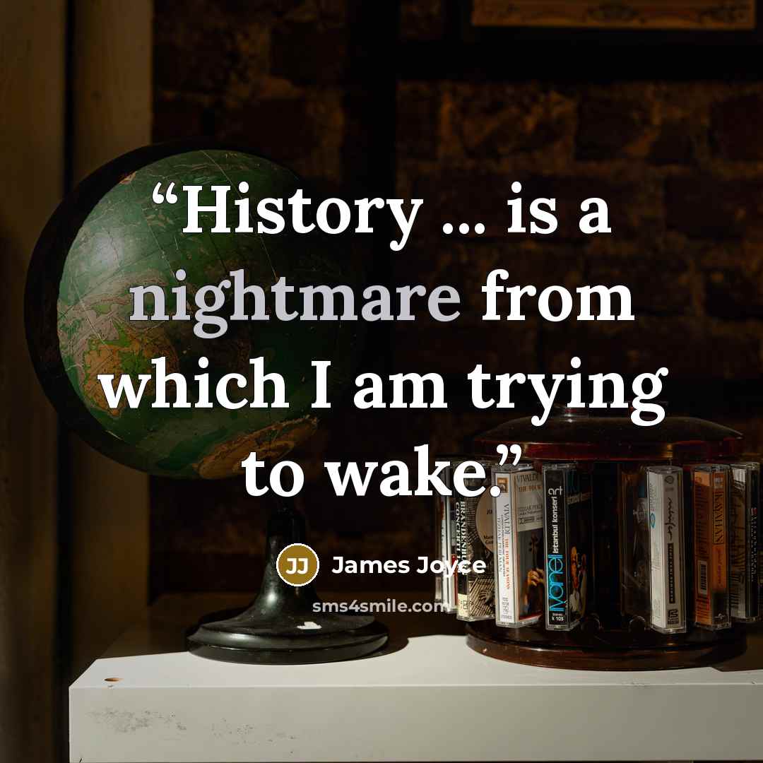 “History ... is a nightmare from which I am trying to wake.” quote by James Joyce