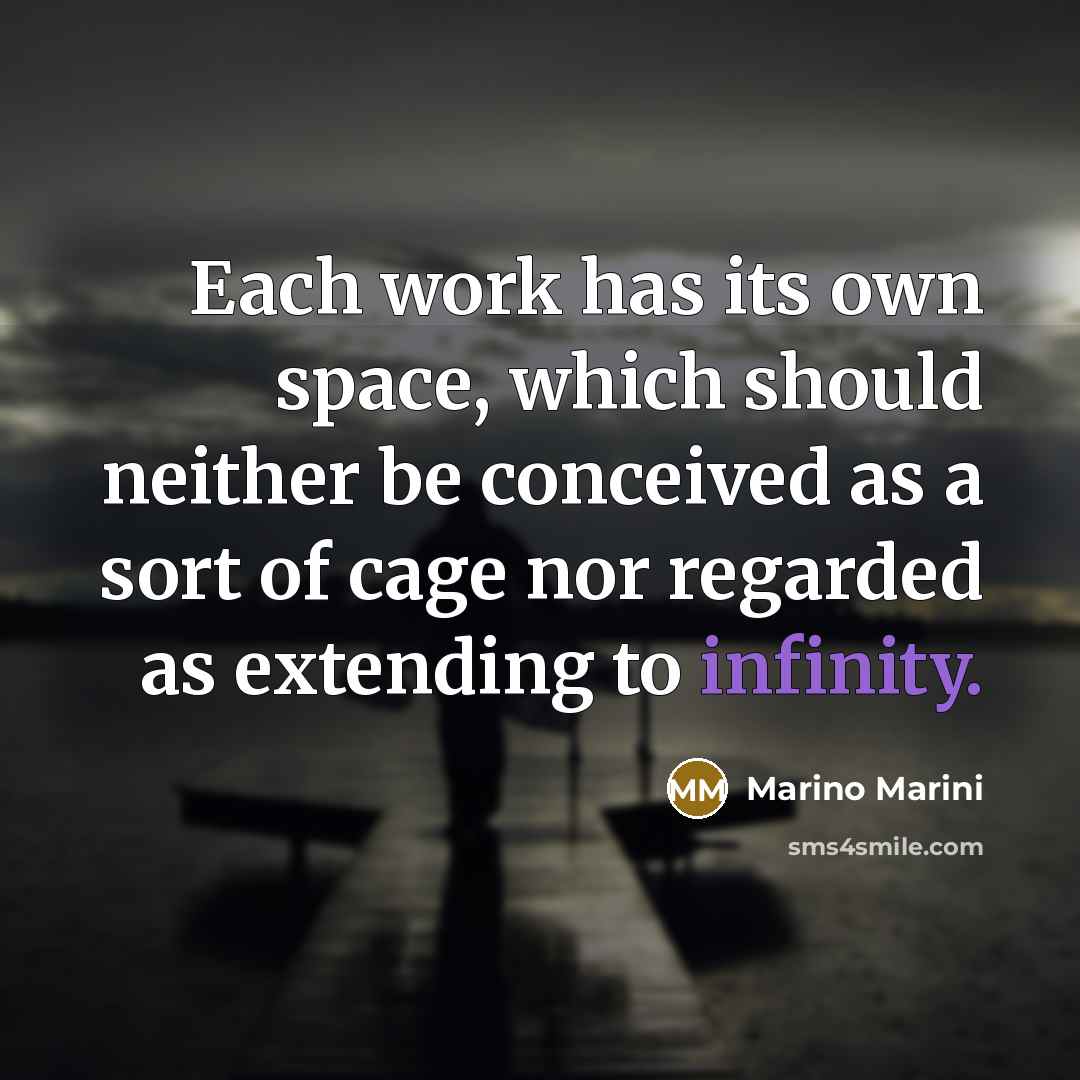 “Each work has its own space, which should neither be conceived as a sort of cage nor regarded as extending to infinity.” quote by Marino Marini
