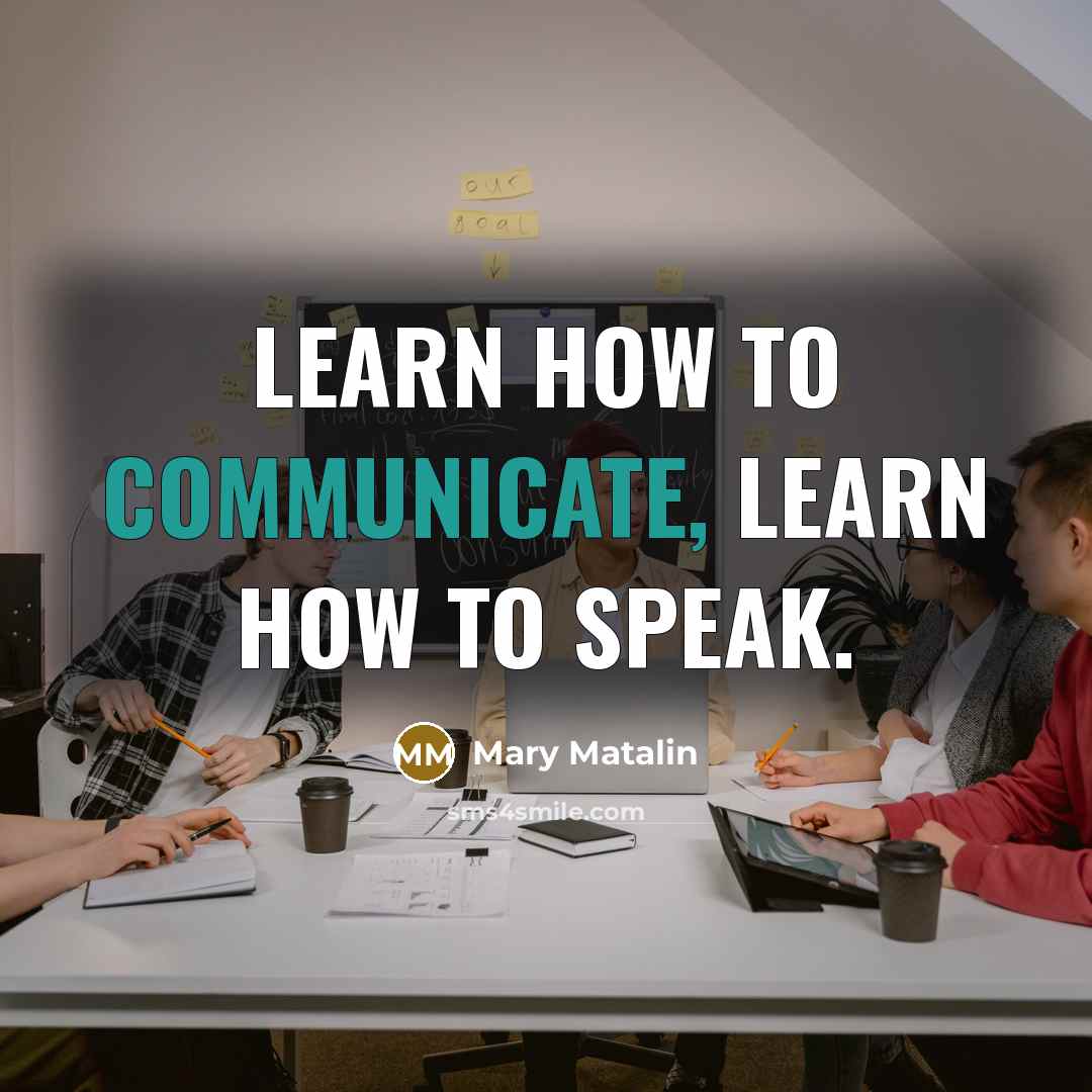 “Learn how to communicate, learn how to speak.” quote by Mary Matalin