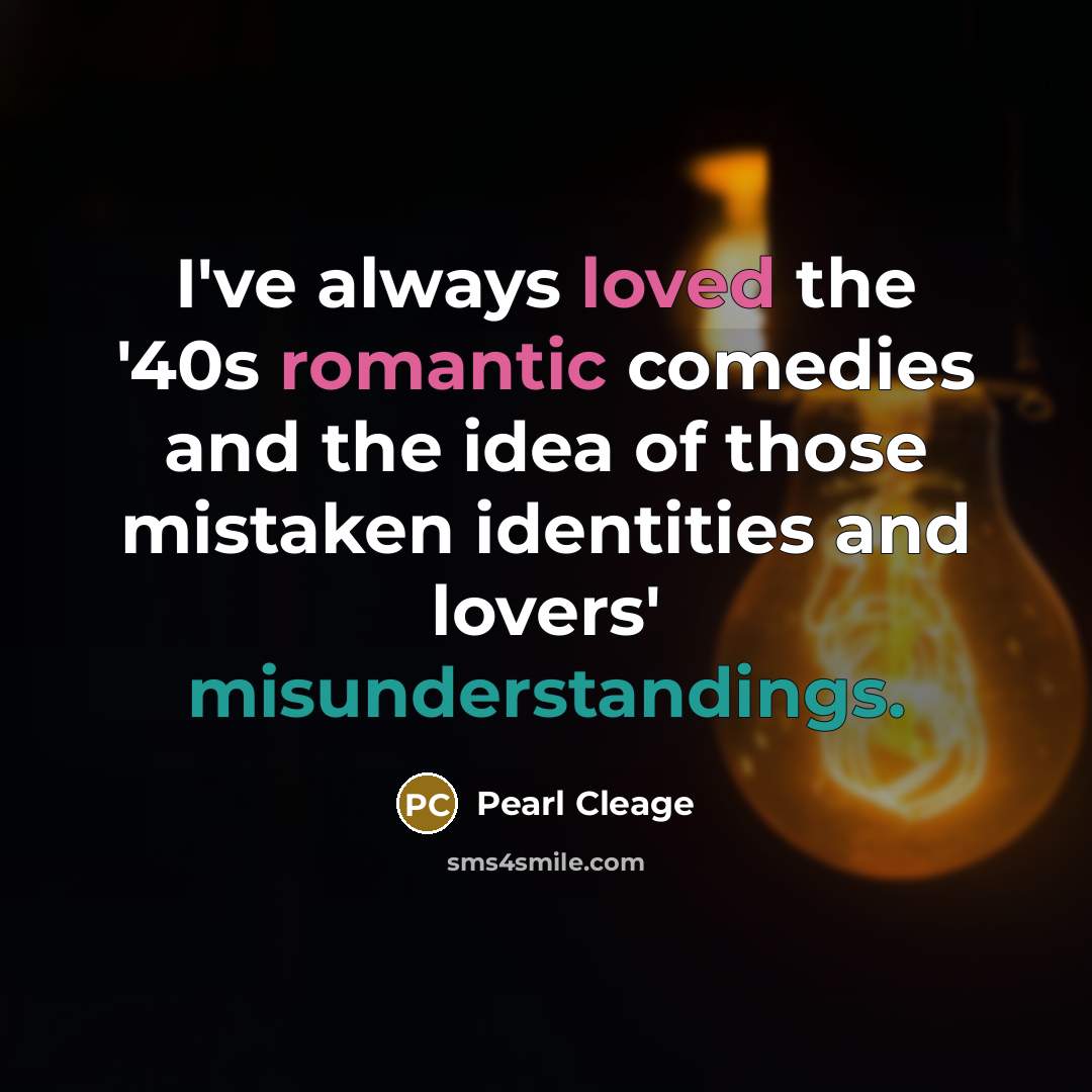 “I've always loved the '40s romantic comedies and the idea of those mistaken identities and lovers' misunderstandings.” quote by Pearl Cleage
