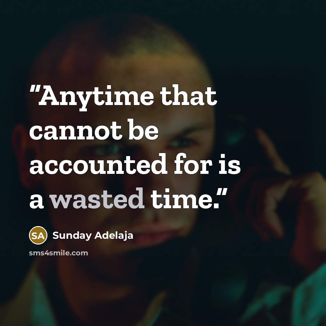 “Anytime that cannot be accounted for is a wasted time.” quote by Sunday Adelaja