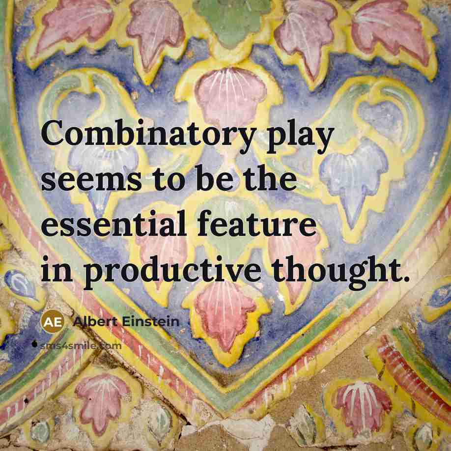 “Combinatory play seems to be the essential feature in productive thought.” quote by Albert Einstein