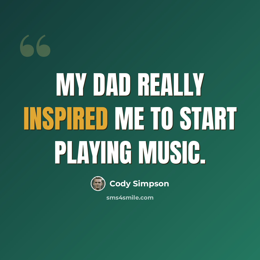 “My dad really inspired me to start playing music.” quote by Cody Simpson