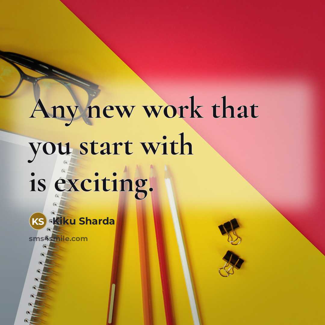 “Any new work that you start with is exciting.” quote by Kiku Sharda