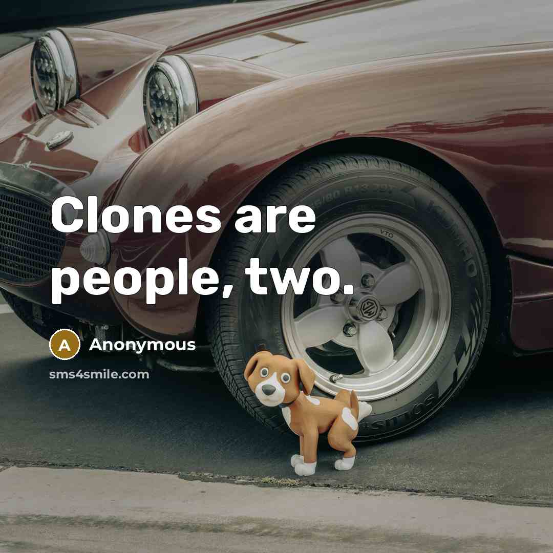 “Clones are people, two.” quote by Anonymous