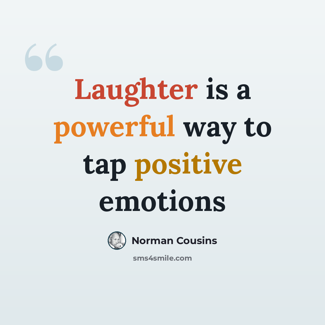 “Laughter is a powerful way to tap positive emotions” quote by Norman Cousins