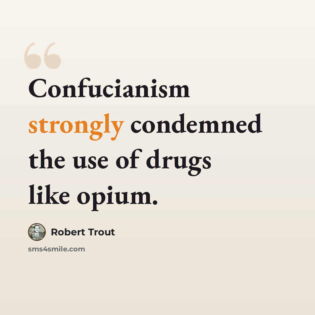 “Confucianism strongly condemned the use of drugs like opium.” quote by Robert Trout