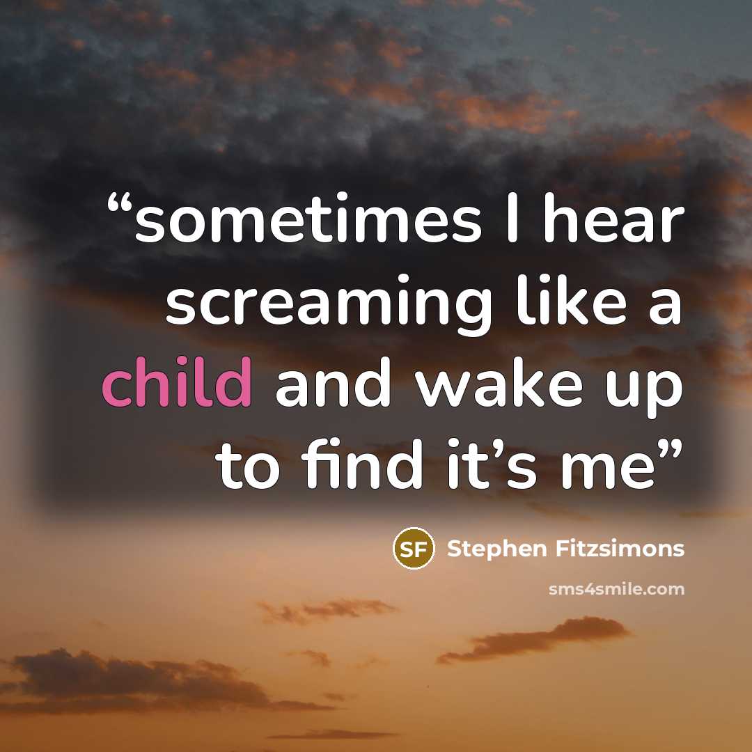 “sometimes I hear screaming like a child and wake up to find it’s me” quote by Stephen Fitzsimons