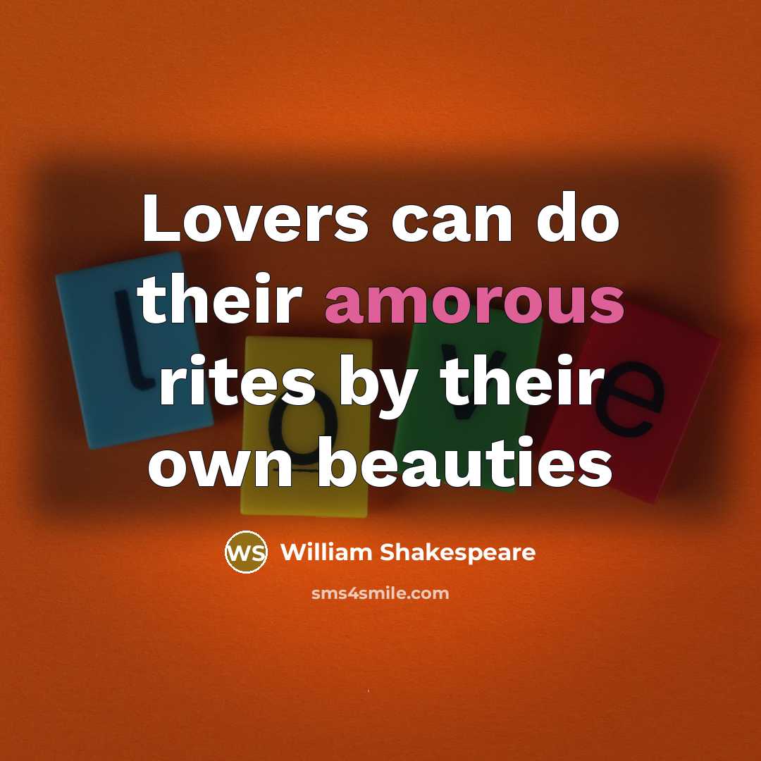 “Lovers can do their amorous rites by their own beauties” quote by William Shakespeare