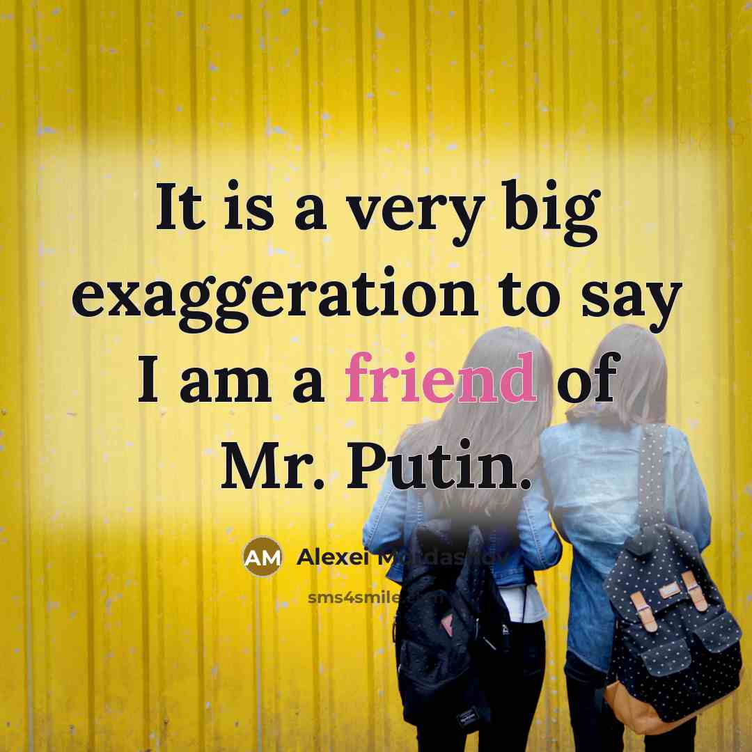 “It is a very big exaggeration to say I am a friend of Mr. Putin.” quote by Alexei Mordashov