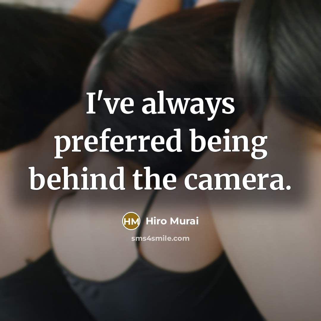 “I've always preferred being behind the camera.” quote by Hiro Murai