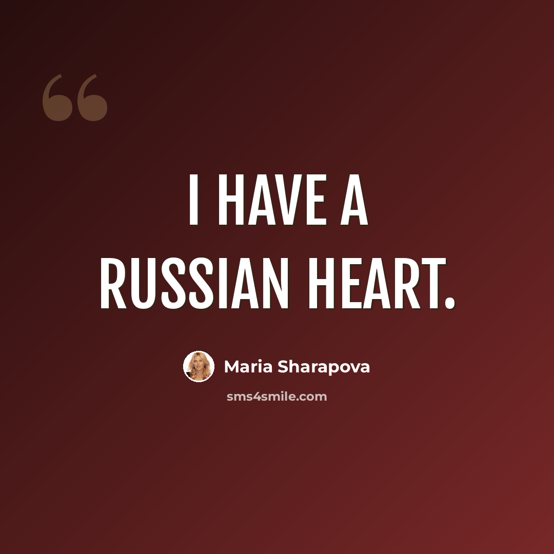 “I have a Russian heart.” quote by Maria Sharapova