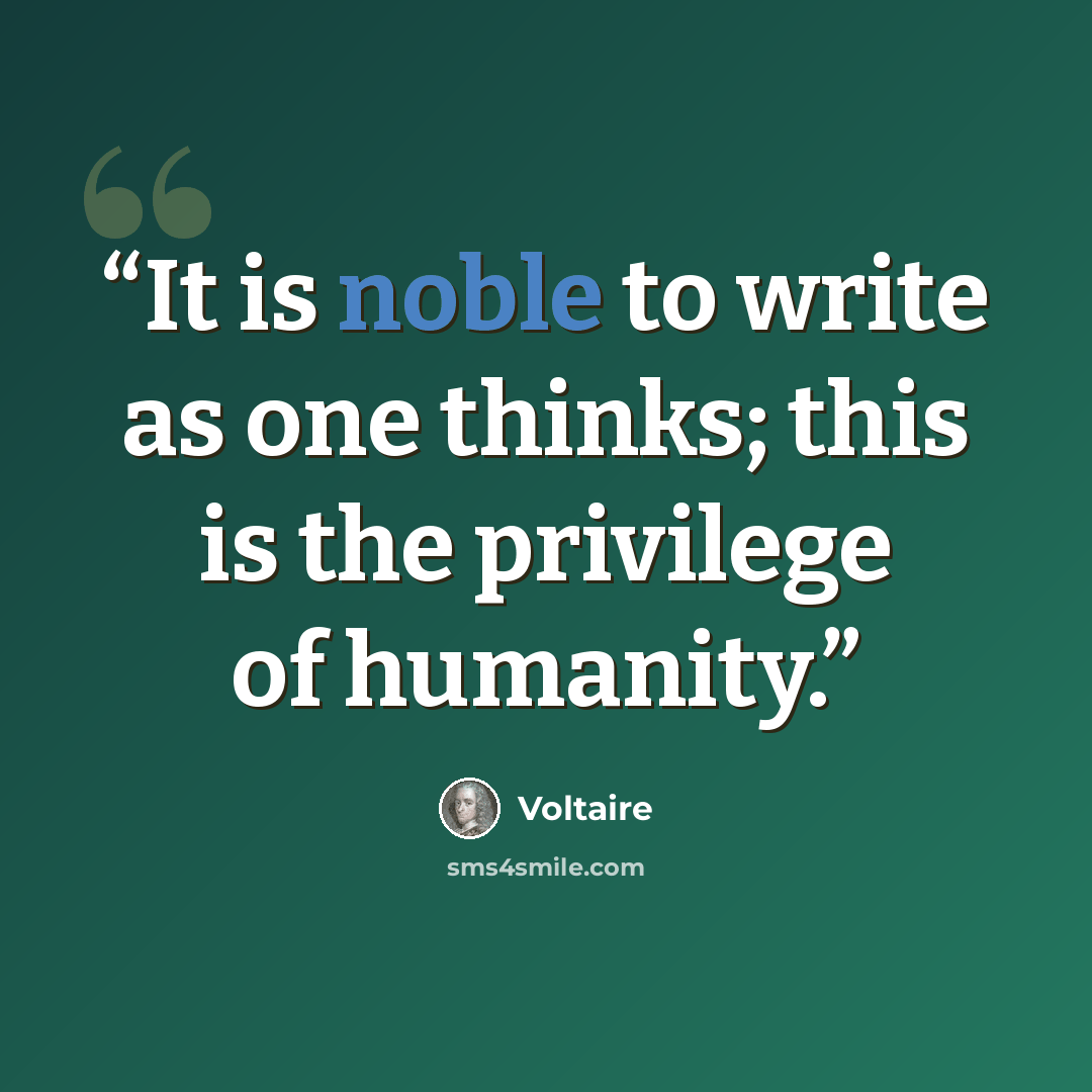 “It is noble to write as one thinks; this is the privilege of humanity.” quote by Voltaire