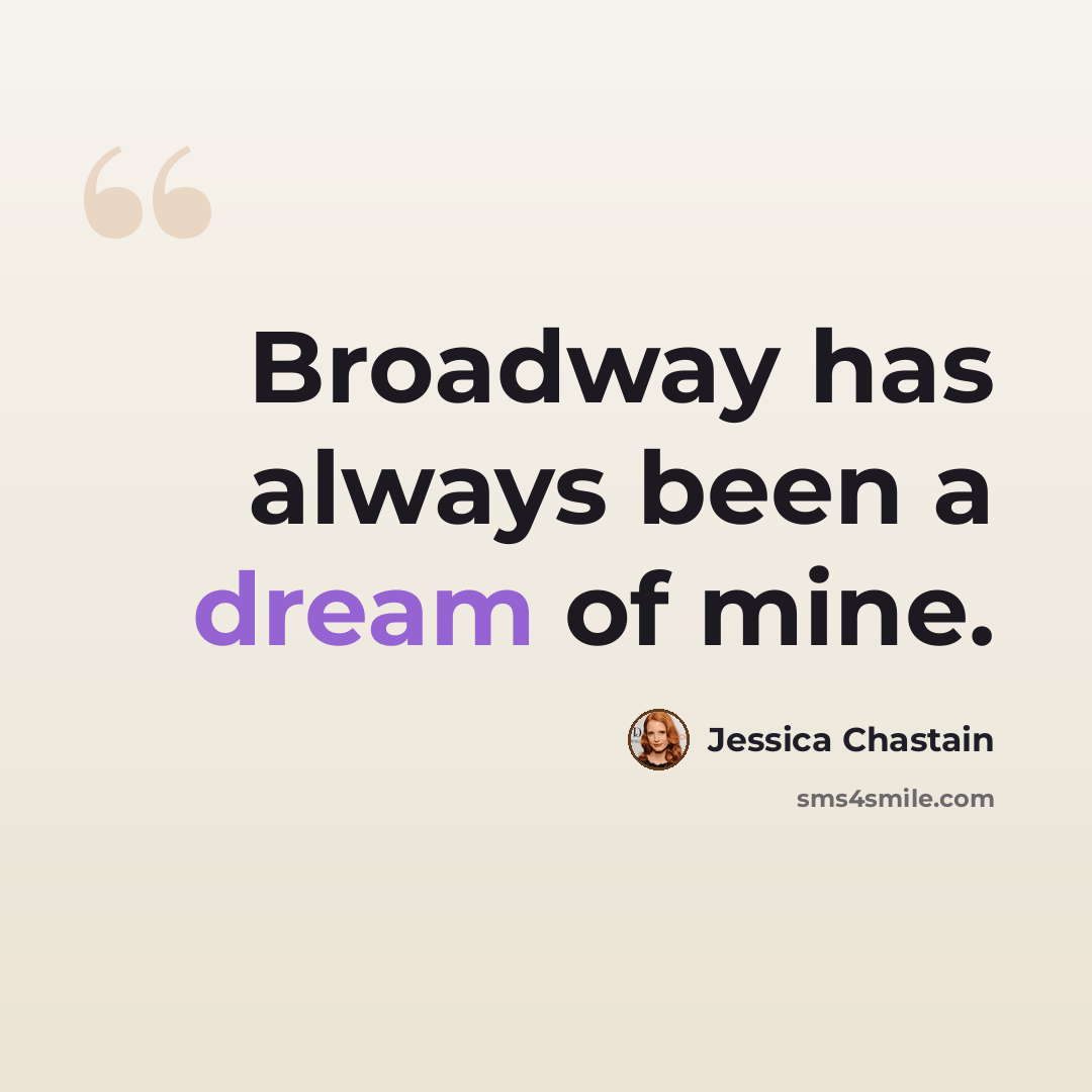“Broadway has always been a dream of mine.” quote by Jessica Chastain