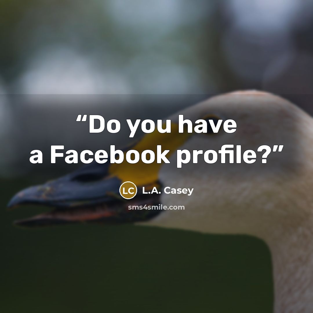 “Do you have a Facebook profile?” quote by L.A. Casey