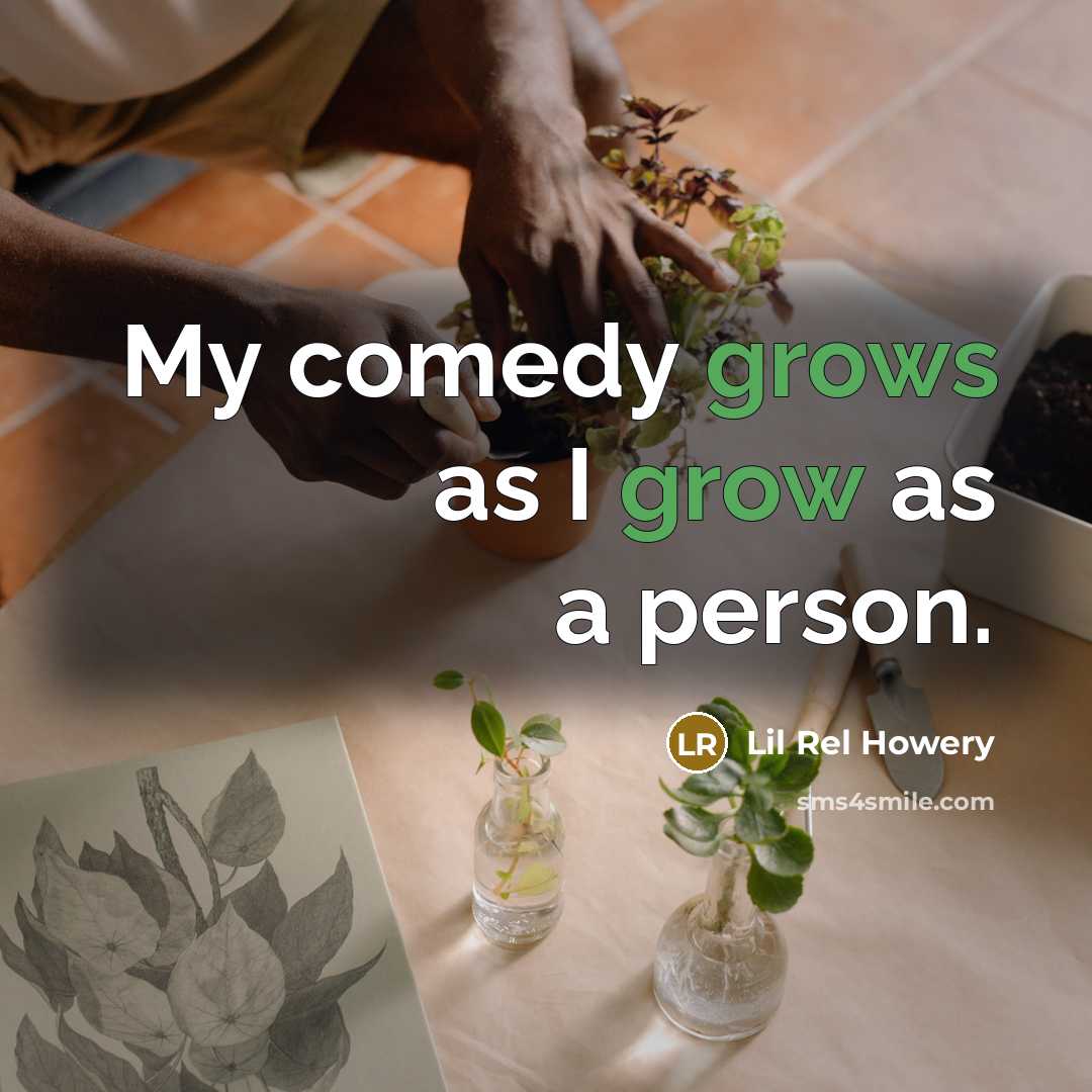 “My comedy grows as I grow as a person.” quote by Lil Rel Howery