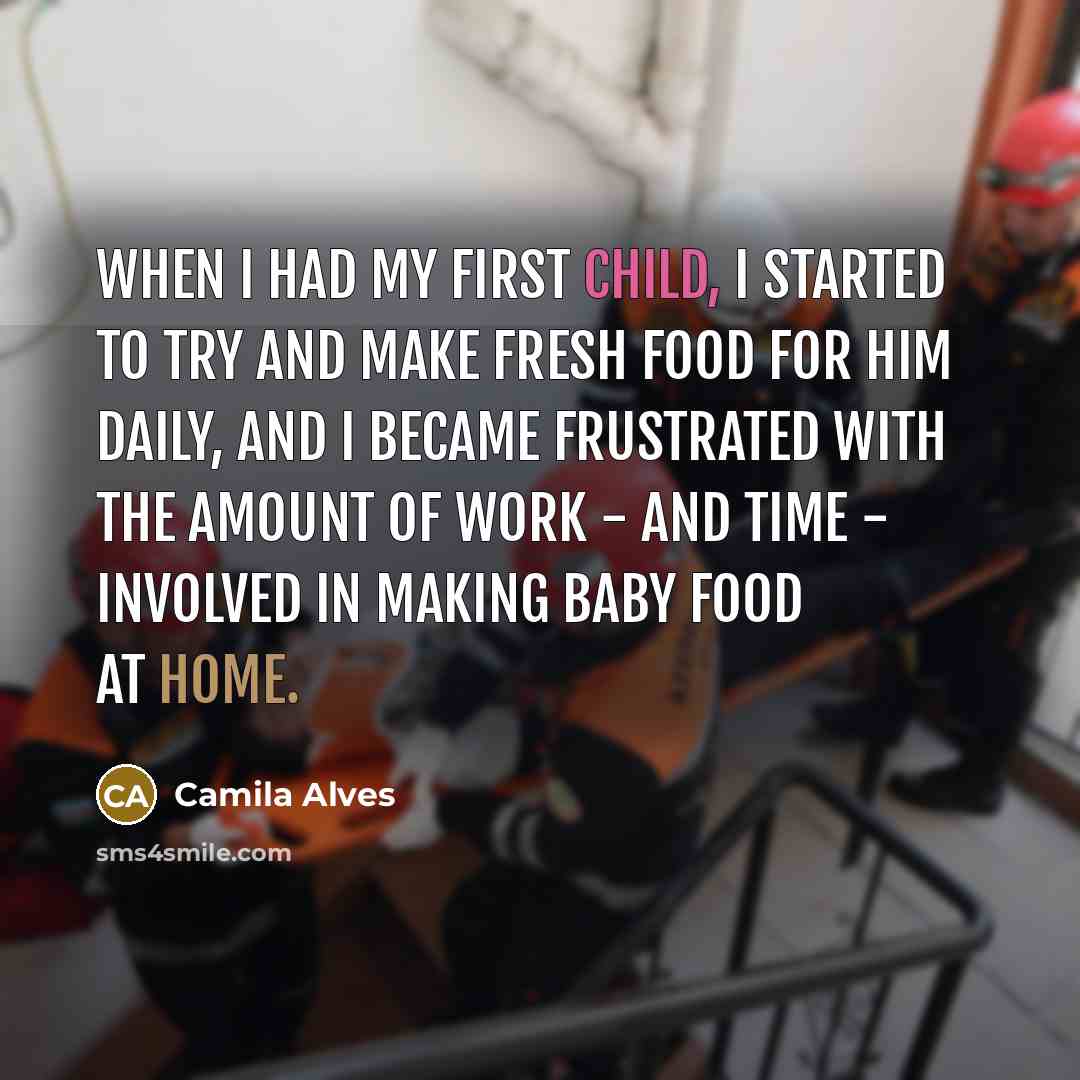 “When I had my first child, I started to try and make fresh food for him daily, and I became frustrated with the amount of work - and time - involved in making baby food at home.” quote by Camila Alves