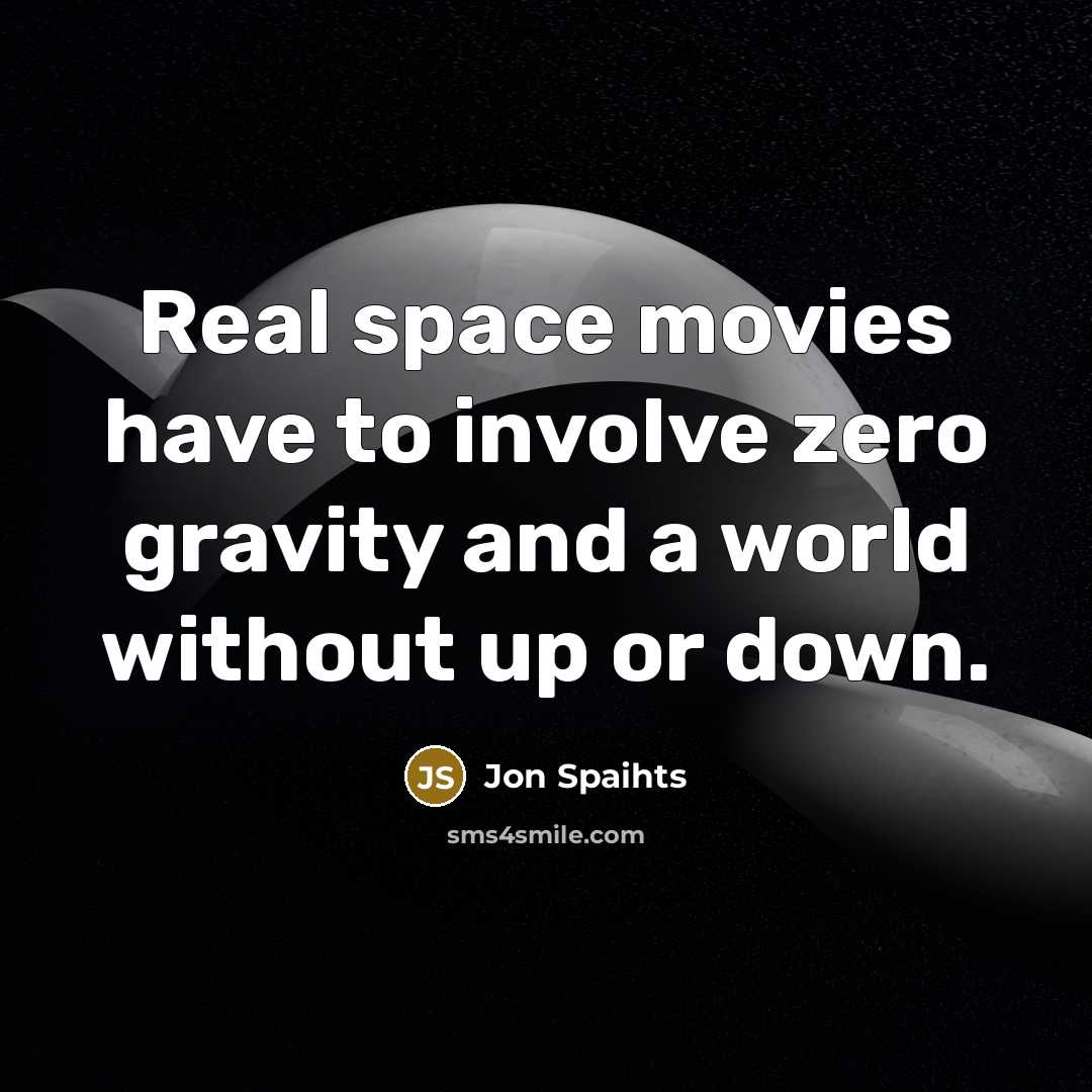 “Real space movies have to involve zero gravity and a world without up or down.” quote by Jon Spaihts