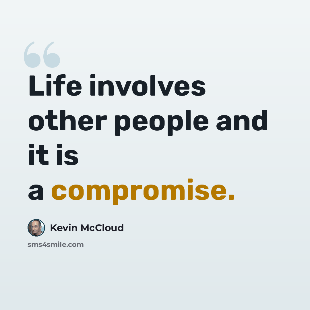 “Life involves other people and it is a compromise.” quote by Kevin McCloud