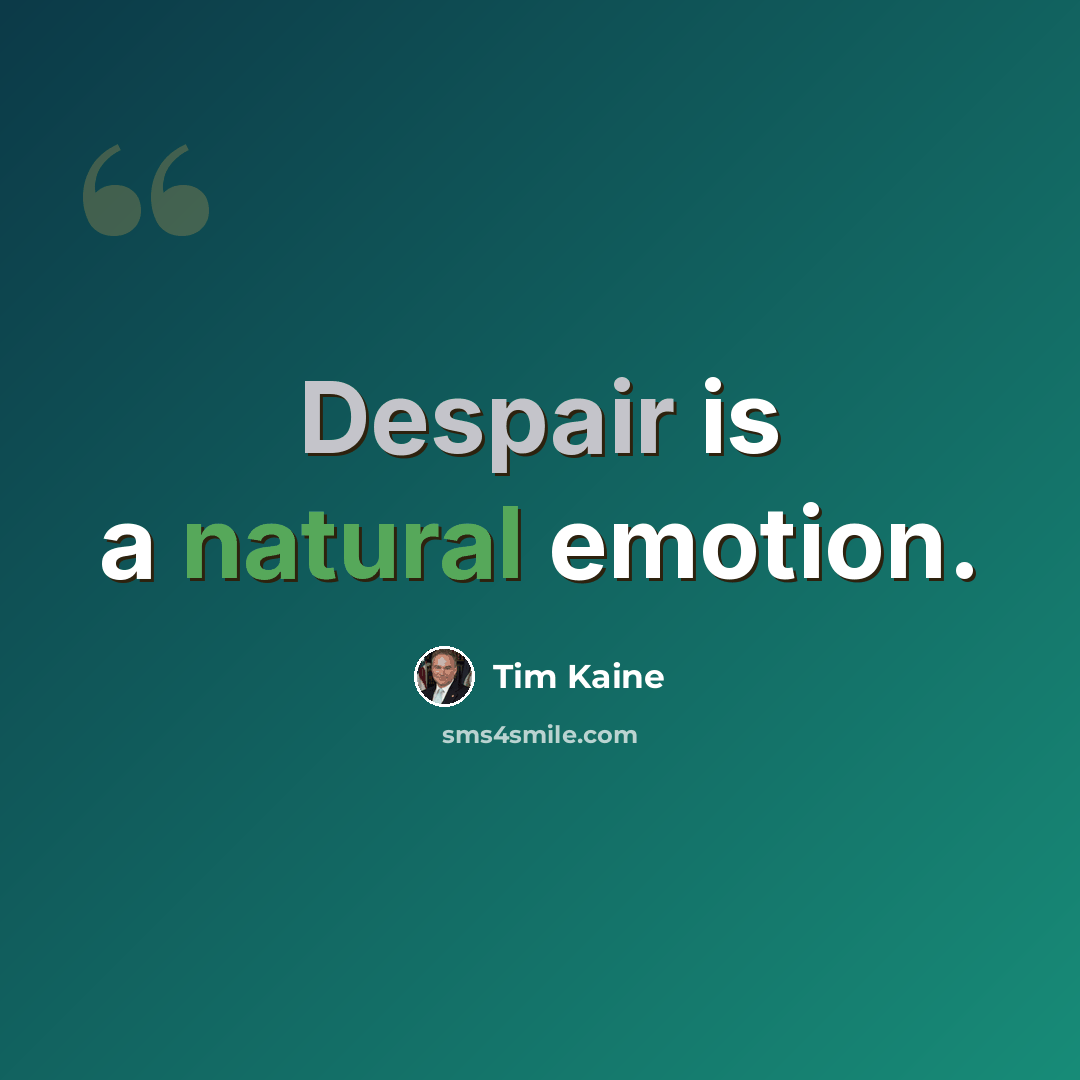 “Despair is a natural emotion.” quote by Tim Kaine