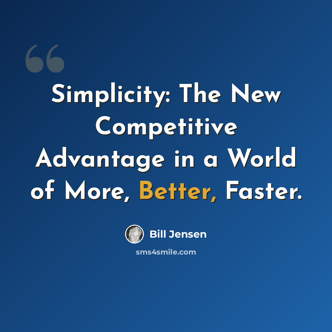 “Simplicity: The New Competitive Advantage in a World of More, Better, Faster.” quote by Bill Jensen