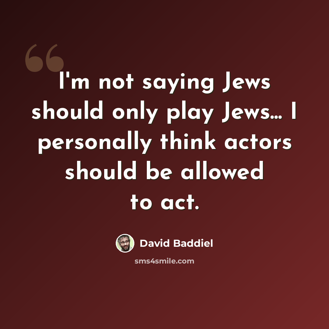 “I'm not saying Jews should only play Jews... I personally think actors should be allowed to act.” quote by David Baddiel