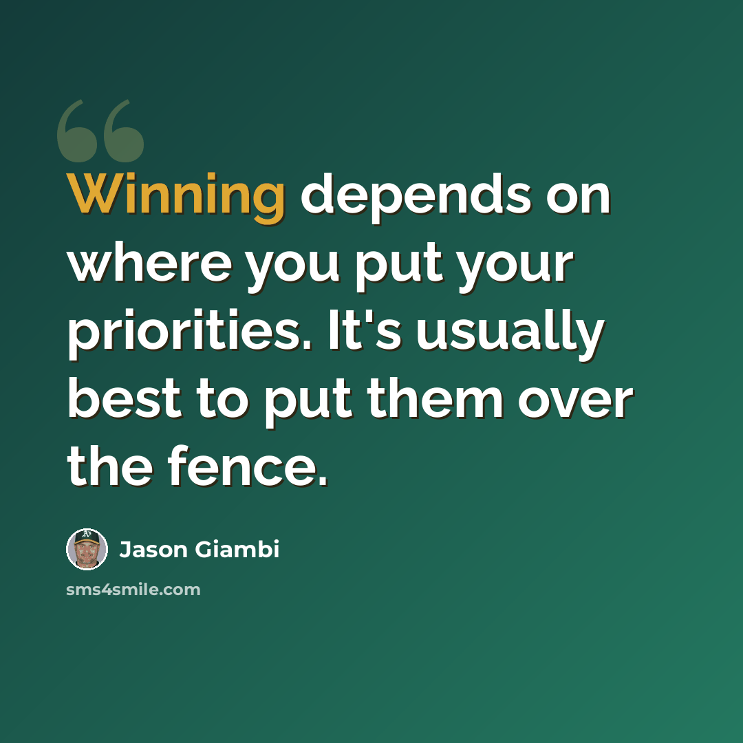 “Winning depends on where you put your priorities. It's usually best to put them over the fence.” quote by Jason Giambi