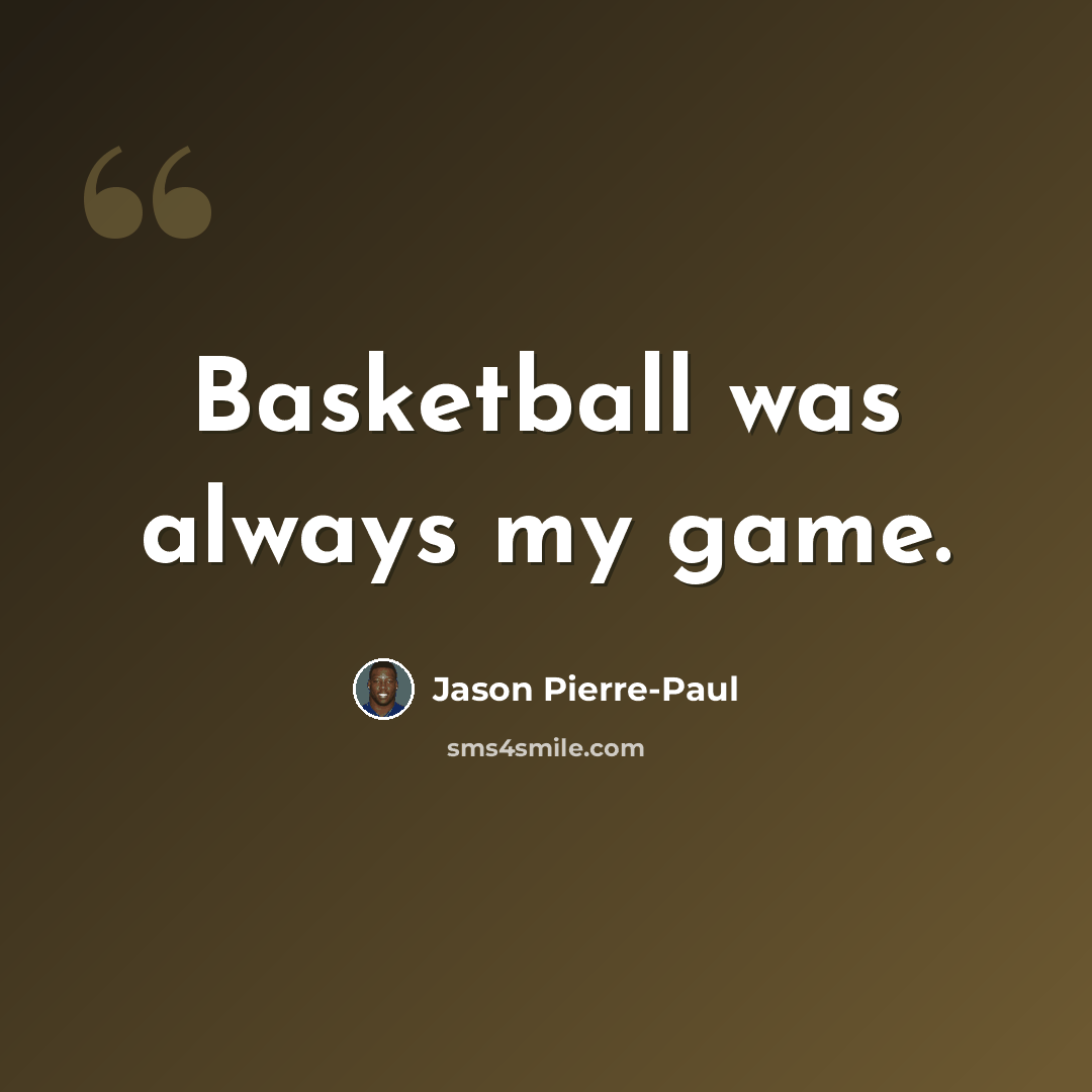 “Basketball was always my game.” quote by Jason Pierre-Paul