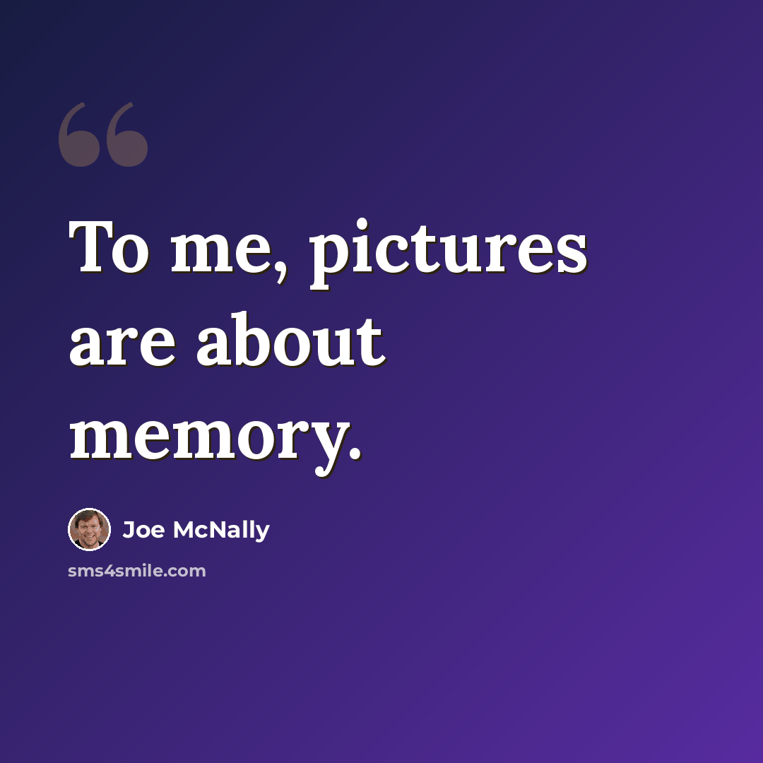 “To me, pictures are about memory.” quote by Joe McNally