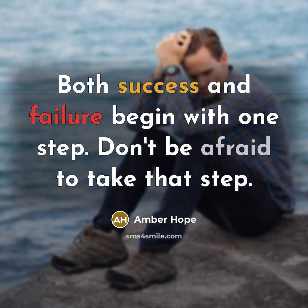 “Both success and failure begin with one step. Don't be afraid to take that step.” quote by Amber Hope