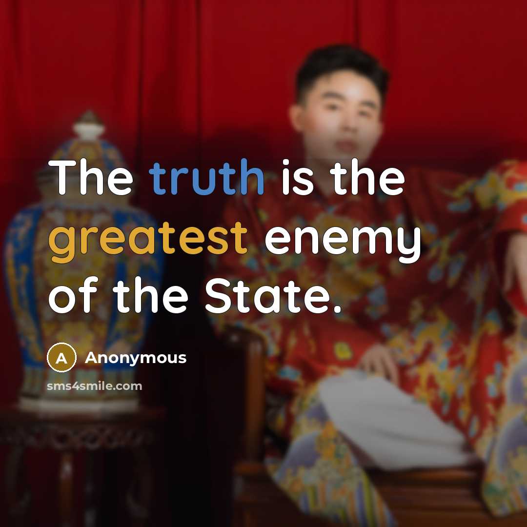 “The truth is the greatest enemy of the State.” quote by Anonymous