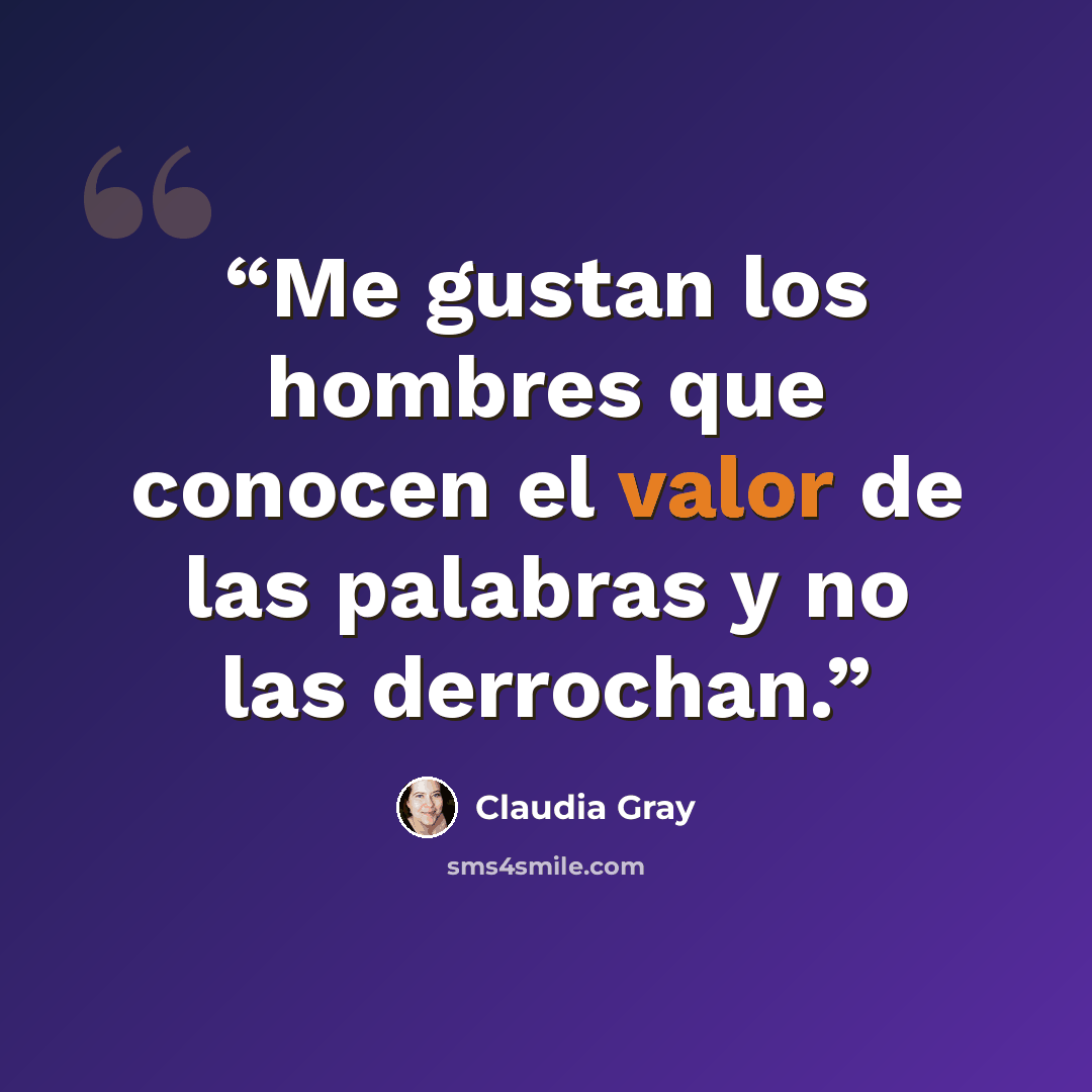 “Me gustan los hombres que conocen el valor de las palabras y no las derrochan.” quote by Claudia Gray
