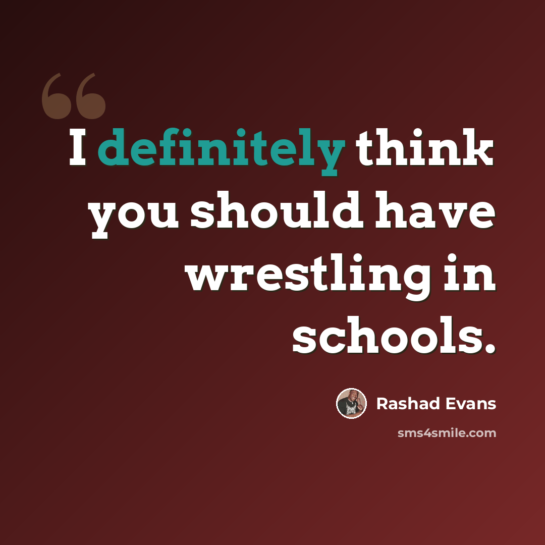 “I definitely think you should have wrestling in schools.” quote by Rashad Evans