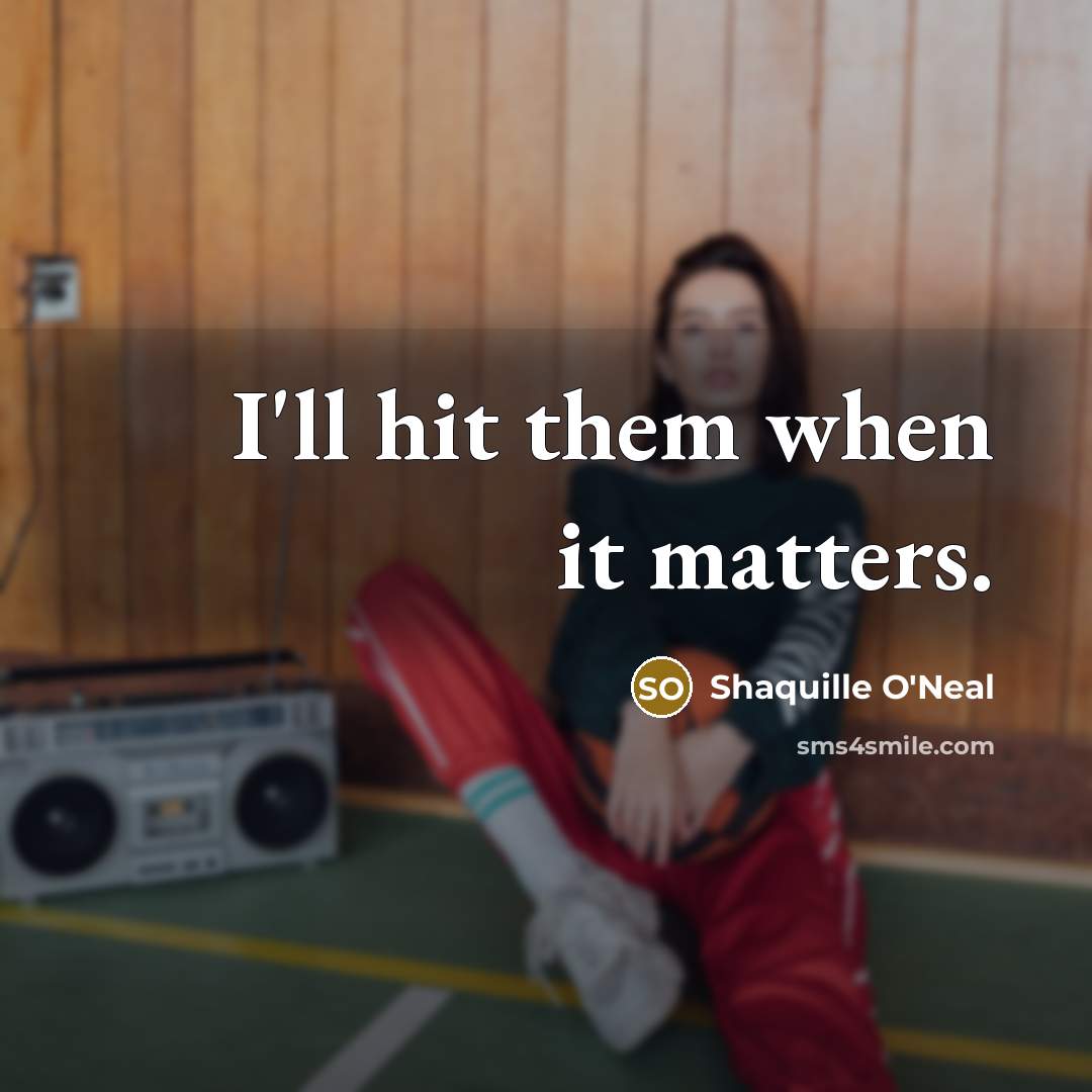 “I'll hit them when it matters.” quote by Shaquille O'Neal