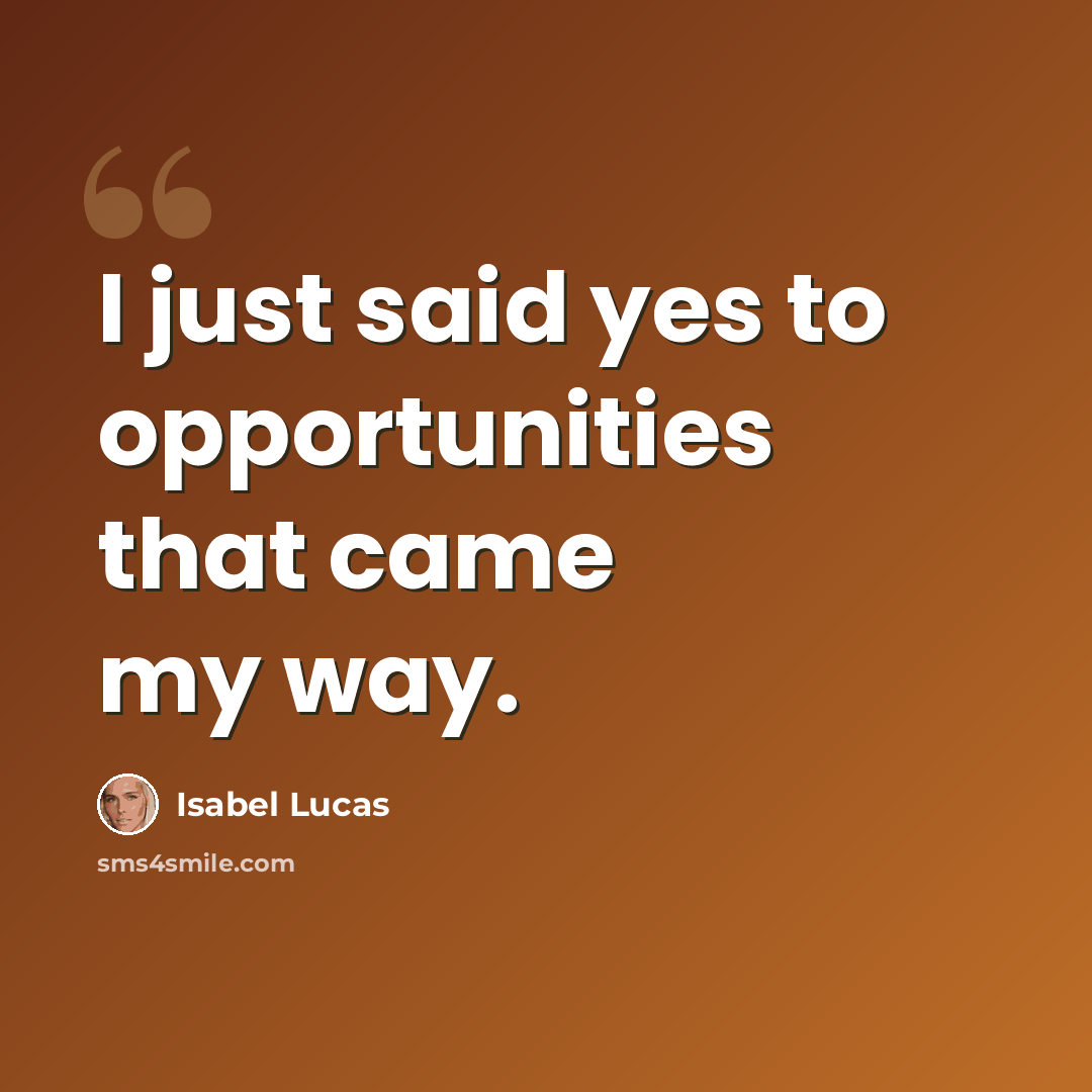 “I just said yes to opportunities that came my way.” quote by Isabel Lucas