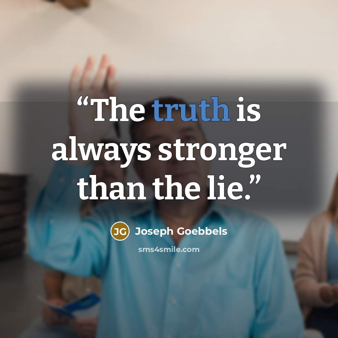 “The truth is always stronger than the lie.” quote by Joseph Goebbels