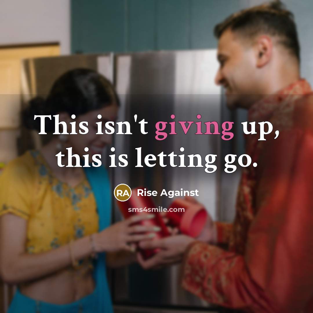 “This isn't giving up, this is letting go.” quote by Rise Against