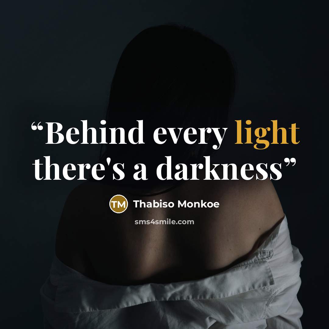 “Behind every light there's a darkness” quote by Thabiso Monkoe