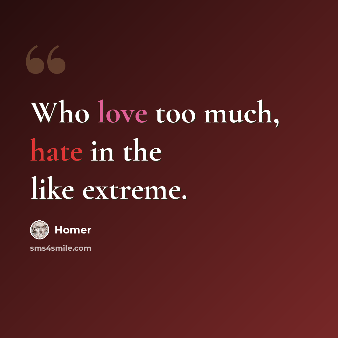 “Who love too much, hate in the like extreme.” quote by Homer