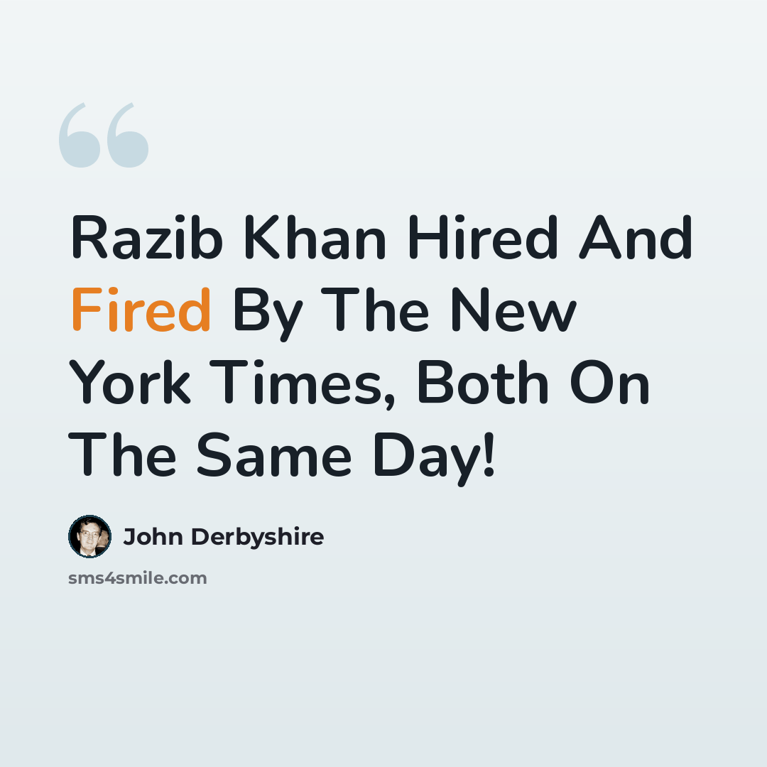 “Razib Khan Hired And Fired By The New York Times, Both On The Same Day!” quote by John Derbyshire