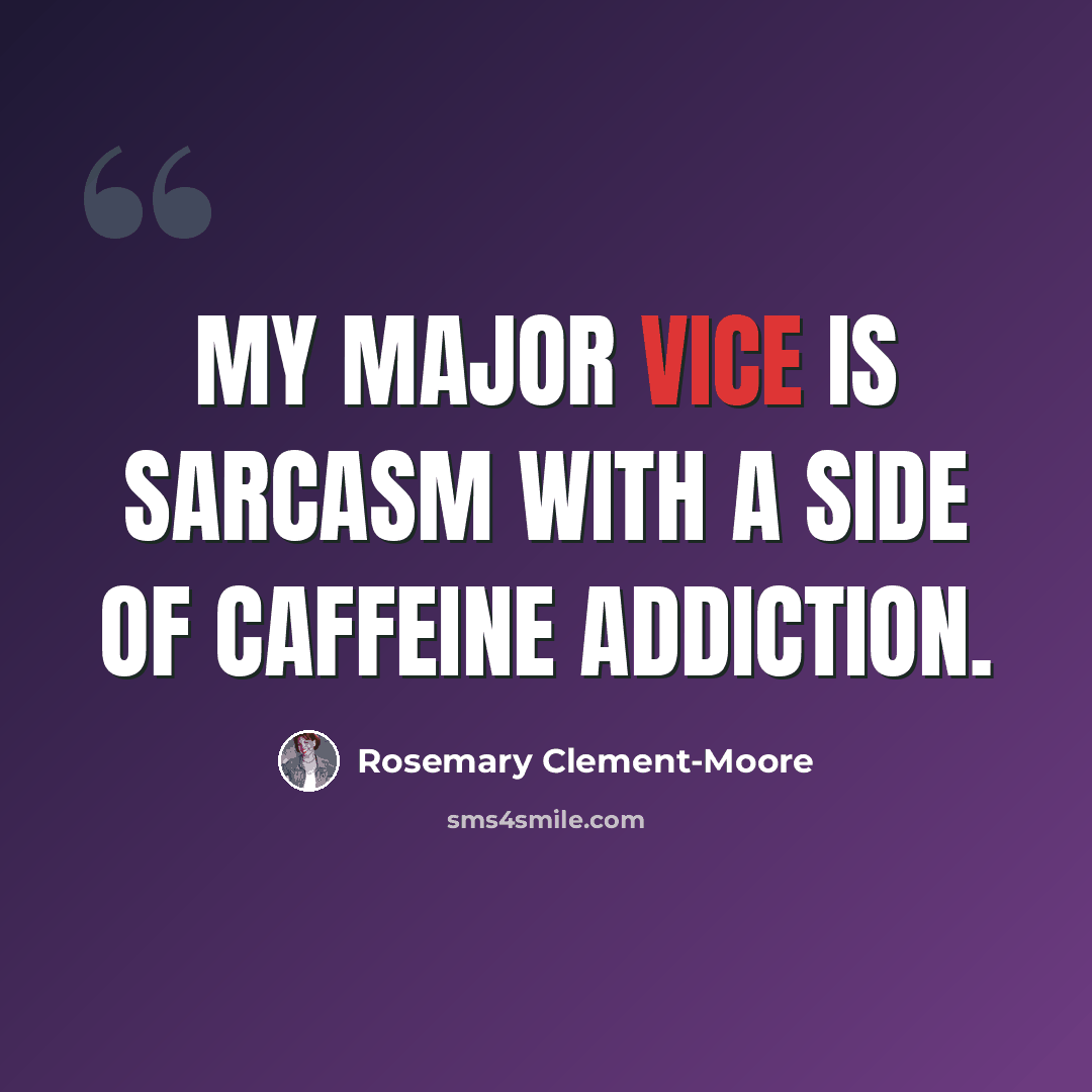 “My major vice is sarcasm with a side of caffeine addiction.” quote by Rosemary Clement-Moore