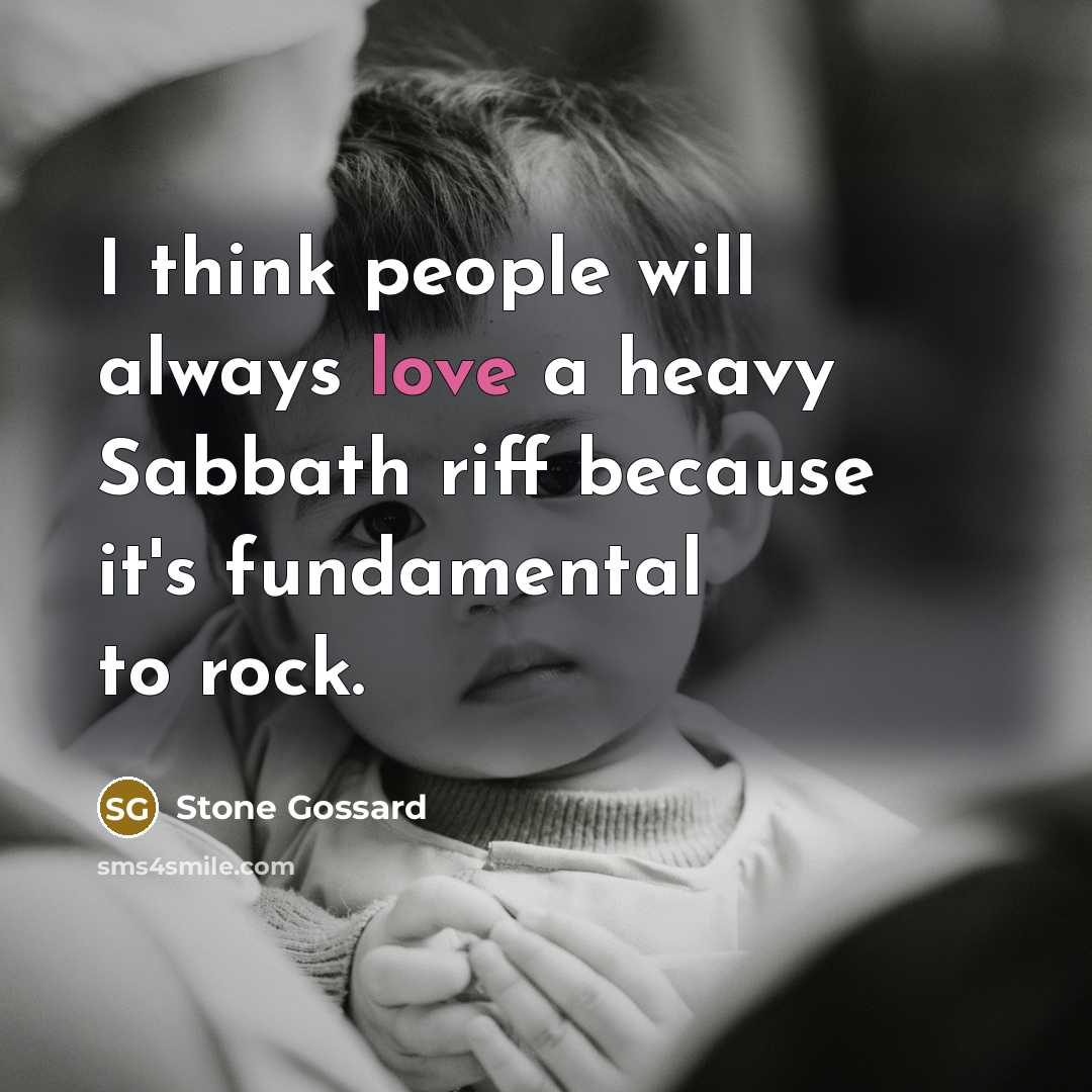“I think people will always love a heavy Sabbath riff because it's fundamental to rock.” quote by Stone Gossard