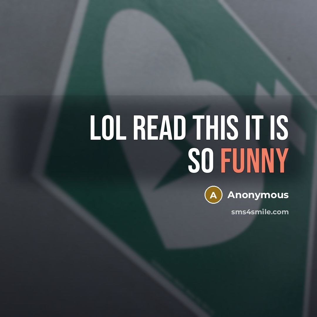 “Lol read this it is so funny” quote by Anonymous