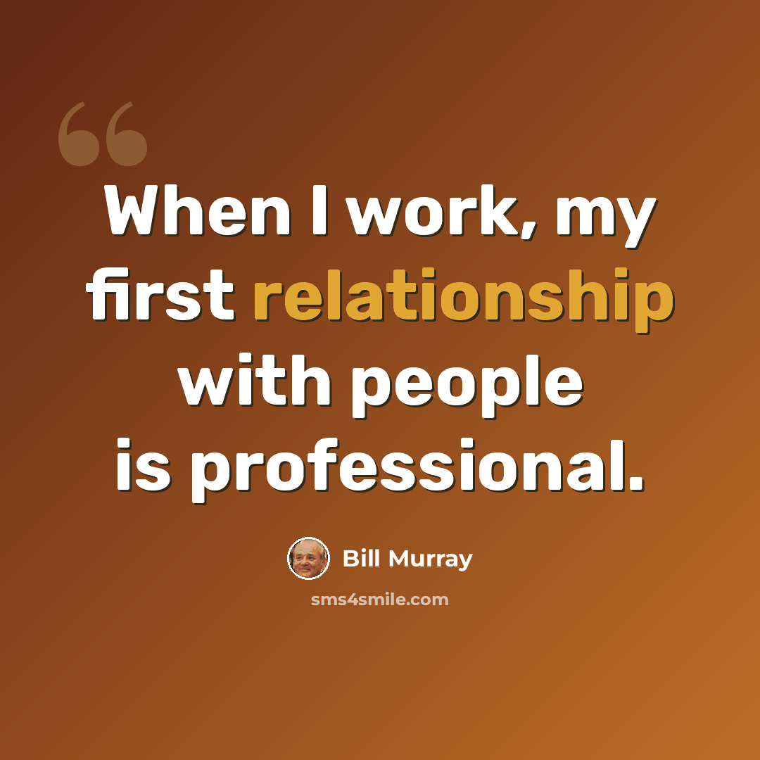 “When I work, my first relationship with people is professional.” quote by Bill Murray