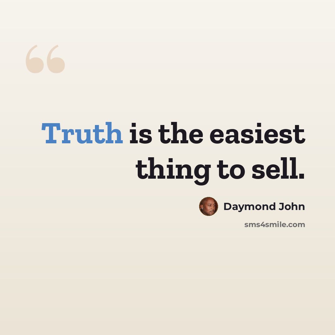 “Truth is the easiest thing to sell.” quote by Daymond John